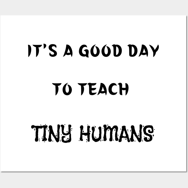 It's A Good Day To Teach Tiny Humans Wall Art by mdr design